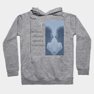 In love, silence speaks volumes. Hoodie